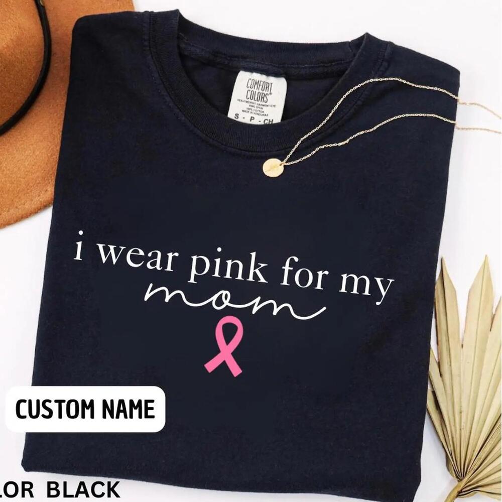I Wear For My Mom Shirt,  Shirt, Cancer Survivor